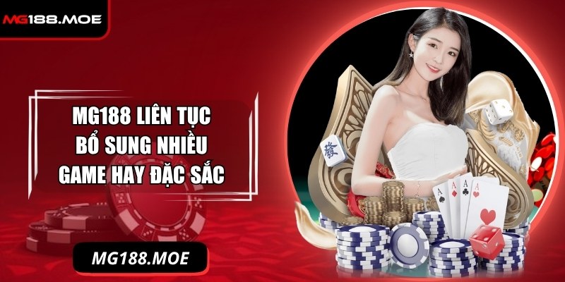 Mg188 Moe - Link Vào Nhà Cái Mg188 Duy Nhất Tháng 11/2025 8 
Nhà cái liên tục bổ sung nhiều game hay đặc sắc