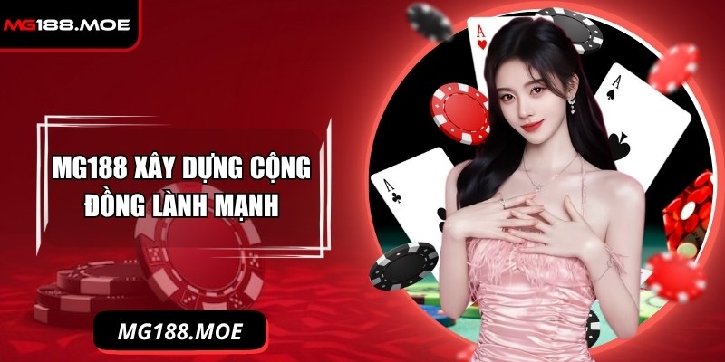 Mg188 Moe - Link Vào Nhà Cái Mg188 Duy Nhất Tháng 11/2025 3 MG188 xây dựng cộng đồng lành mạnh