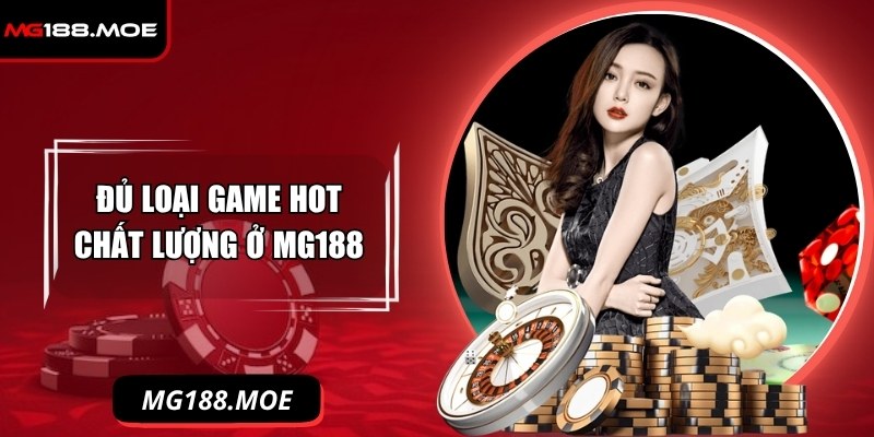 Mg188 Moe - Link Vào Nhà Cái Mg188 Duy Nhất Tháng 11/2025 4 Đủ loại game hot chất lượng, không trùng lặp ở MG188