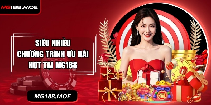 Mg188 Moe - Link Vào Nhà Cái Mg188 Duy Nhất Tháng 11/2025 7 Siêu nhiều chương trình ưu đãi hot tại MG188