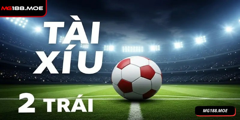Tài Xỉu 2 Trái Là Gì? Hướng Dẫn Chơi Chuẩn Xác Từ MG188 2 Anh em nên áp dụng kèo phù hợp với trận đấu để dễ trúng lớn