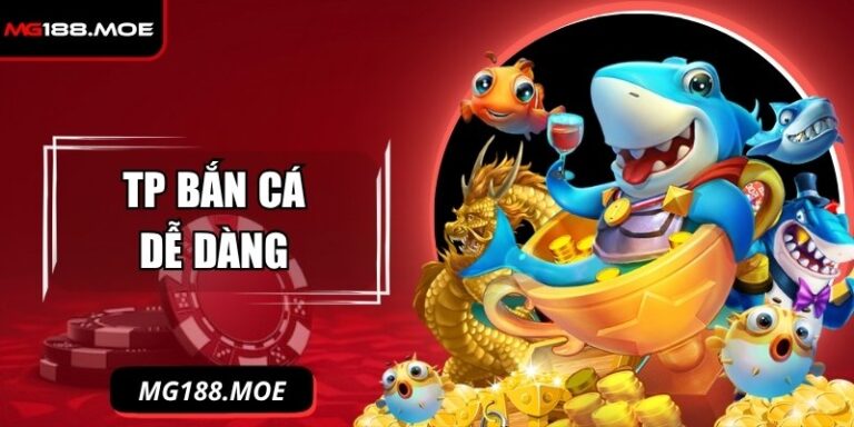 TP Bắn Cá Dễ Dàng Và Cách Chinh Phục Thử Thách Rinh Xu Khủng 1 TP bắn cá dễ dàng